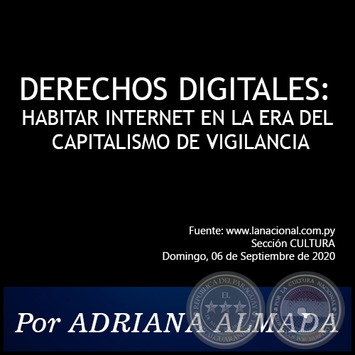 DERECHOS DIGITALES: HABITAR INTERNET EN LA ERA DEL CAPITALISMO DE VIGILANCIA - Por Adriana Almada - Domingo, 06 de Septiembre de 2020